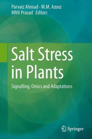 Salt Stress in Plants: Signalling, Omics and Adaptations de Parvaiz Ahmad