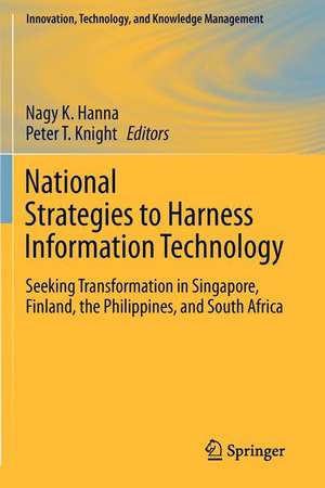 National Strategies to Harness Information Technology: Seeking Transformation in Singapore, Finland, the Philippines, and South Africa de Nagy K. Hanna