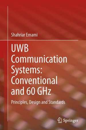 UWB Communication Systems: Conventional and 60 GHz: Principles, Design and Standards de Shahriar Emami