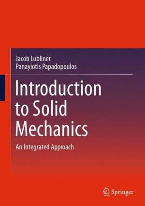 Introduction to Solid Mechanics: An Integrated Approach de Jacob Lubliner