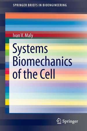 Systems Biomechanics of the Cell de Ivan V. Maly