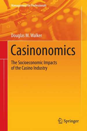 Casinonomics: The Socioeconomic Impacts of the Casino Industry de Douglas M. Walker