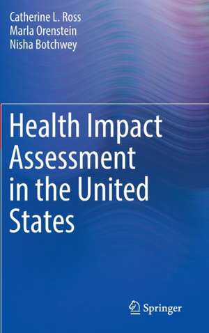 Health Impact Assessment in the United States de Catherine L. Ross