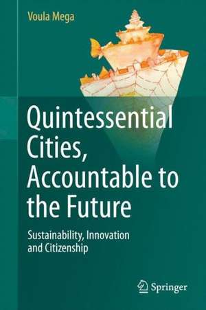 Quintessential Cities, Accountable to the Future: Sustainability, Innovation and Citizenship de Voula Mega