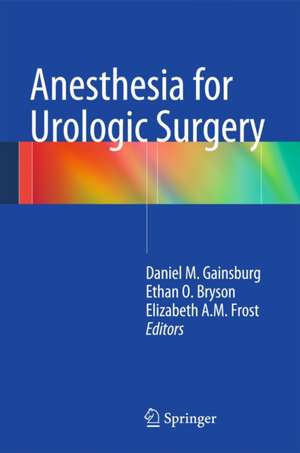 Anesthesia for Urologic Surgery de Daniel M. Gainsburg