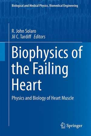 Biophysics of the Failing Heart: Physics and Biology of Heart Muscle de R. John Solaro