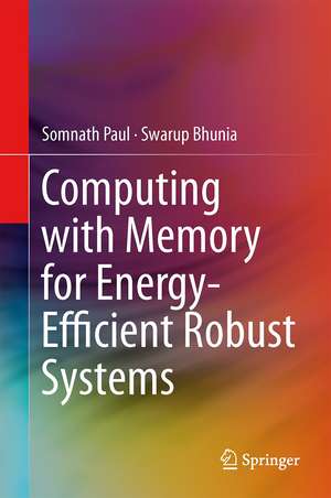 Computing with Memory for Energy-Efficient Robust Systems de Somnath Paul