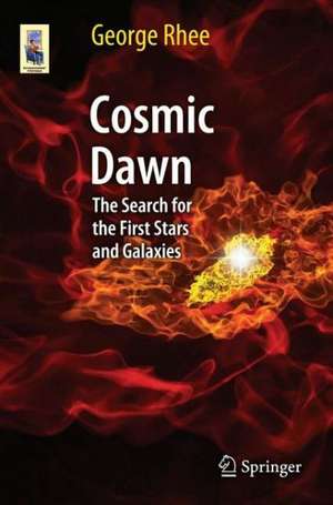 Cosmic Dawn: The Search for the First Stars and Galaxies de George Rhee