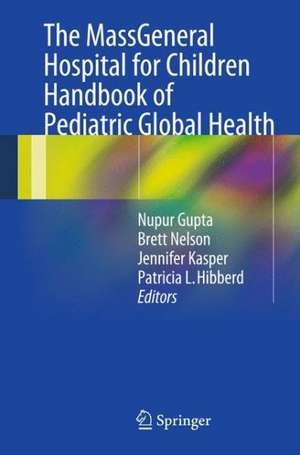 The MassGeneral Hospital for Children Handbook of Pediatric Global Health de Nupur Gupta