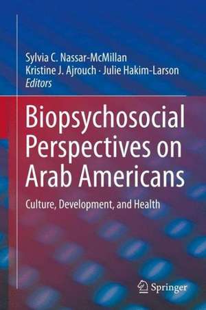 Biopsychosocial Perspectives on Arab Americans: Culture, Development, and Health de Sylvia C. Nassar-McMillan