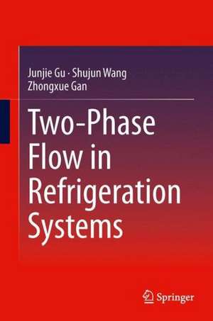 Two-Phase Flow in Refrigeration Systems de Junjie Gu