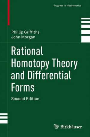 Rational Homotopy Theory and Differential Forms de Phillip Griffiths