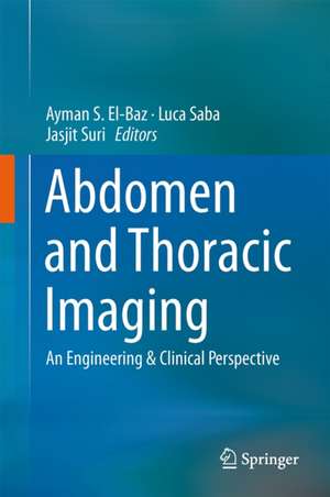 Abdomen and Thoracic Imaging: An Engineering & Clinical Perspective de Ayman S. El-Baz