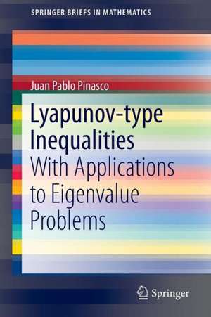 Lyapunov-type Inequalities: With Applications to Eigenvalue Problems de Juan Pablo Pinasco