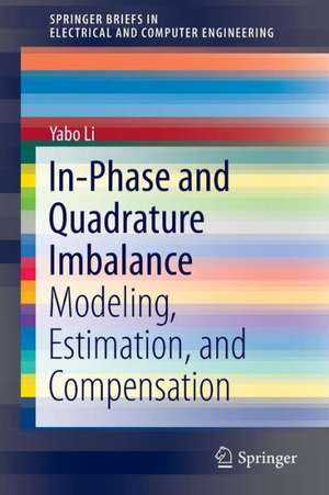 In-Phase and Quadrature Imbalance: Modeling, Estimation, and Compensation de Yabo Li