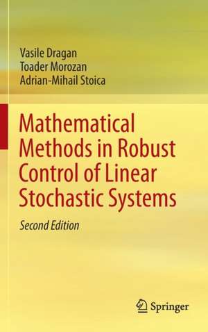 Mathematical Methods in Robust Control of Linear Stochastic Systems de Vasile Dragan