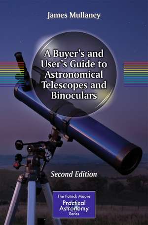 A Buyer's and User's Guide to Astronomical Telescopes and Binoculars de James Mullaney