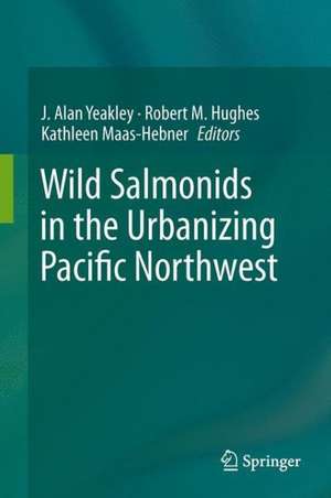 Wild Salmonids in the Urbanizing Pacific Northwest de J. Alan Yeakley