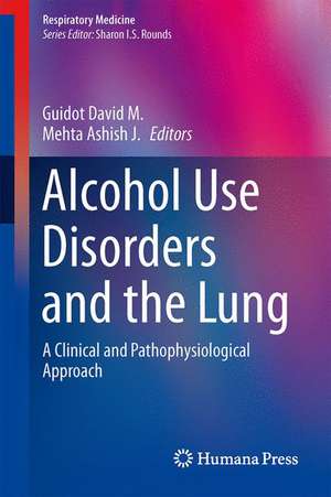 Alcohol Use Disorders and the Lung: A Clinical and Pathophysiological Approach de David M. Guidot