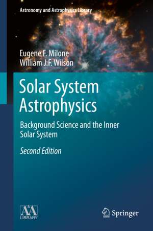 Solar System Astrophysics: Background Science and the Inner Solar System de Eugene F. Milone