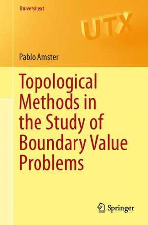 Topological Methods in the Study of Boundary Value Problems de Pablo Amster