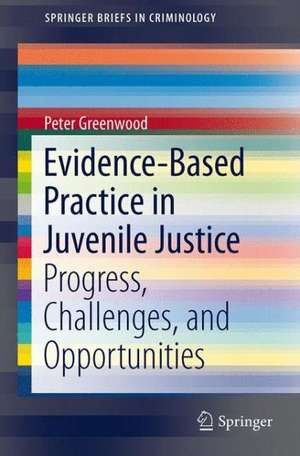 Evidence-Based Practice in Juvenile Justice: Progress, Challenges, and Opportunities de Peter Greenwood