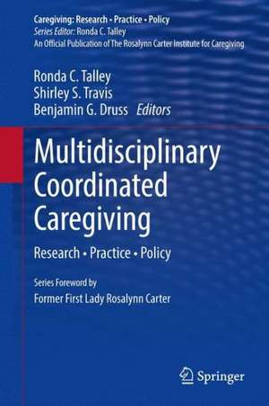 Multidisciplinary Coordinated Caregiving: Research • Practice • Policy de Ronda C. Talley