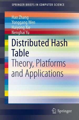 Distributed Hash Table: Theory, Platforms and Applications de Hao Zhang