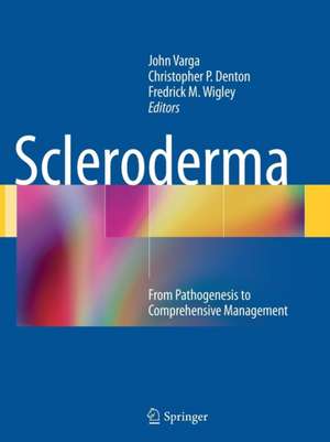 Scleroderma: From Pathogenesis to Comprehensive Management de John Varga