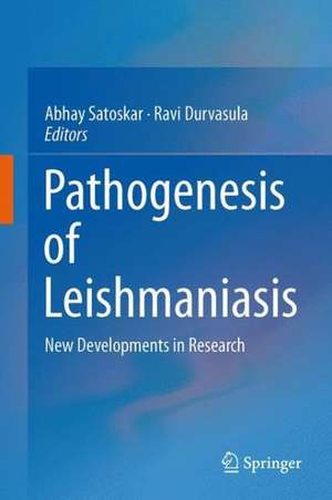 Pathogenesis of Leishmaniasis: New Developments in Research de Abhay Satoskar