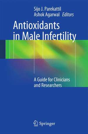 Antioxidants in Male Infertility: A Guide for Clinicians and Researchers de Sijo J. Parekattil