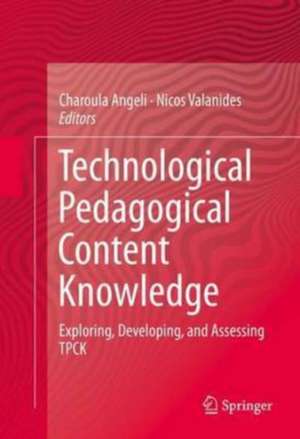 Technological Pedagogical Content Knowledge: Exploring, Developing, and Assessing TPCK de Charoula Angeli