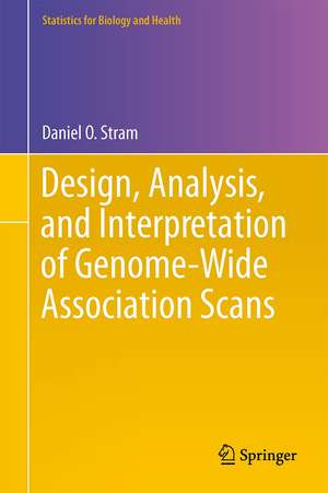 Design, Analysis, and Interpretation of Genome-Wide Association Scans de Daniel O. Stram