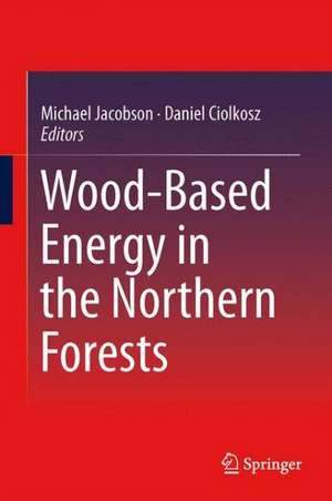 Wood-Based Energy in the Northern Forests de Michael Jacobson