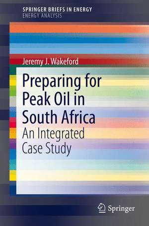 Preparing for Peak Oil in South Africa: An Integrated Case Study de Jeremy J. Wakeford