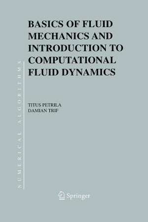 Basics of Fluid Mechanics and Introduction to Computational Fluid Dynamics de Titus Petrila