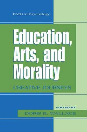 Education, Arts, and Morality: Creative Journeys de Doris B. Wallace