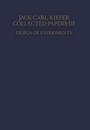 Collected Papers III: Design of Experiments de Jack Carl Kiefer