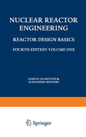 Nuclear Reactor Engineering: Reactor Design Basics / Reactor Systems Engineering de Samuel Glasstone