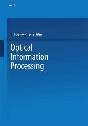 Optical Information Processing: Volume 2 de E. Barrekette