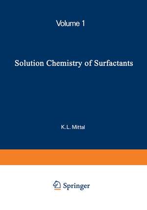 Solution Chemistry of Surfactants: Volume 1 de K.L. Mittal