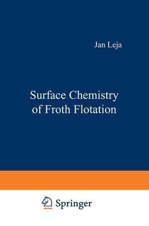 Surface Chemistry of Froth Flotation de Jan Leja