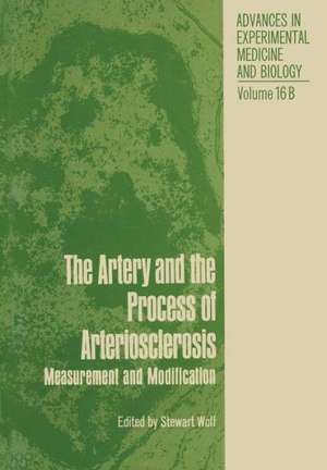 The Artery and the Process of Arteriosclerosis: Measurement and Modification, The second half of the Proceedings of an Interdisciplinary Conference on Fundamental Data on Reactions of Vascular Tissue in Man, April 19–25, 1970, Lindau, West Germany de Stewart Wolf