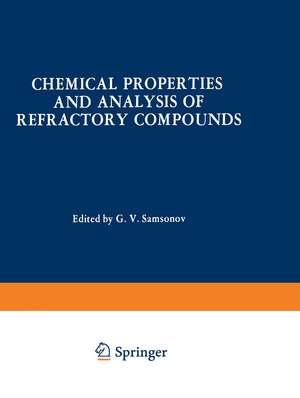 Chemical Properties and Analysis of Refractory Compounds / Khimicheskie Svoistva I Metody Analiza Tugoplavkikh Soedinenii / Химические Свойства И Методы Анализа Тугоплавких Соединений de G. V. Samsonov