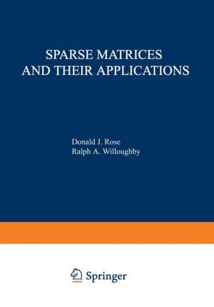 Sparse Matrices and their Applications: Proceedings of a Symposium on Sparse Matrices and Their Applications, held September 910, 1971, at the IBM Thomas J. Watson Research Center, Yorktown Heights, New York, and sponsored by the Office of Naval Research, the National Science Foundation, IBM World Trade Corporation, and the IBM Research Mathematical Sciences Department. de D. Rose