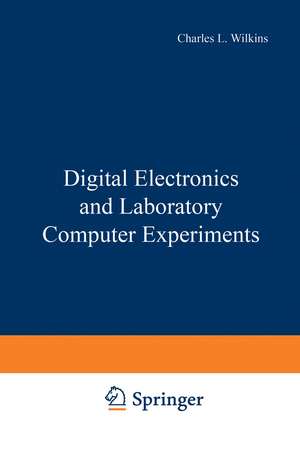 Digital Electronics and Laboratory Computer Experiments de Charles Wilkins