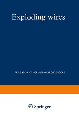 Exploding Wires: Based on Conference on the Exploding Wire Phenomenon, April, 1959. Conducted by Geophysics Research Directorate, Air Force Cambridge Research Center with the cooperation of Lowell Technological Institute Research Foundation de William G. Chace