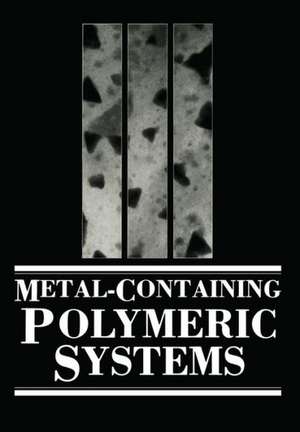 Metal-Containing Polymeric Systems de John E. Sheats