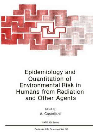 Epidemiology and Quantitation of Environmental Risk in Humans from Radiation and Other Agents de A. Castellani