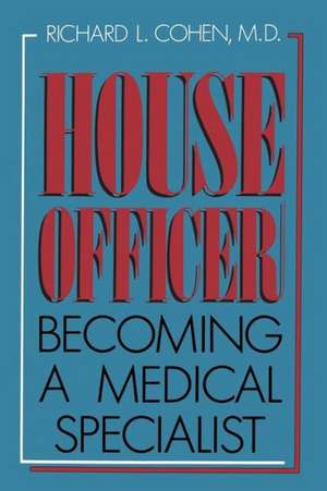 House Officer: Becoming a Medical Specialist de Richard L. Cohen